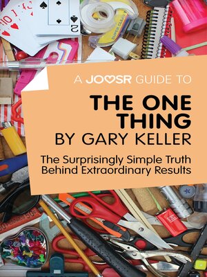cover image of A Joosr Guide to... the One Thing by Gary Keller: the Surprisingly Simple Truth Behind Extraordinary Results